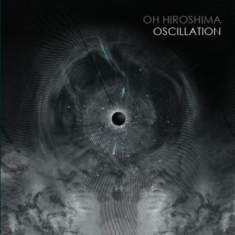 Oh Hiroshima - Oscillation - Digipack