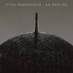 Titus Andronicus - An Obelisk (Ltd Gray & Black Opaque