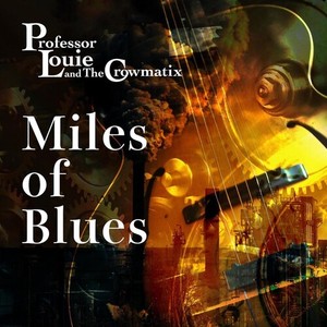 Professor Louie And The Crowmatix - Miles Of Blues