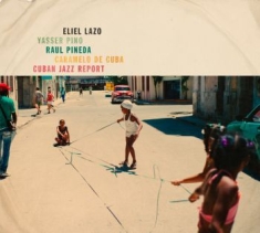 Lazo Eliel/Pino/Pineda/De Cuba - Cuban Jazz Report