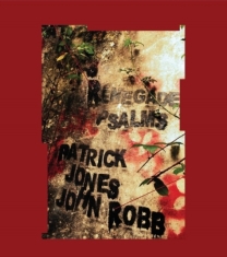 Jones Patrick & John Robb - Renegade Psalms