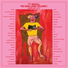 Segall Ty - Pig Man Lives, Volume 1Demos 2007-