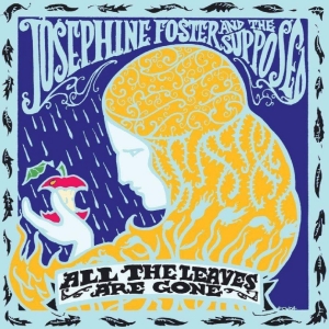 Josephine Foster And The Supposed - All The Leaves Are Gone