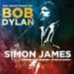 Simon James - Great Music Of Bob Dylan in the group CD / Upcoming releases / Pop at Bengans Skivbutik AB (3719480)