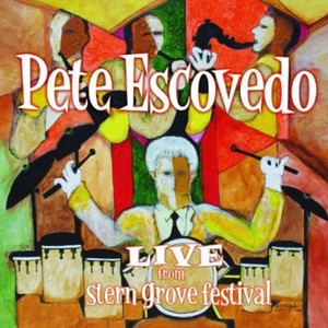 Escovedo Pete - Live From Stern Grove Festival