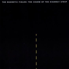 Magnetic Fields The - The Charm Of The Highway Strip (Re-