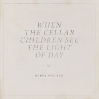 Mirel Wagner - When The Cellar Children See The Li