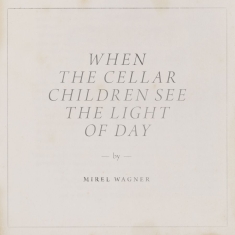 Mirel Wagner - When The Cellar Children See The Li
