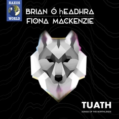 OâHeadhra Brian Mackenzie Fiona - Tuath: Songs Of The Northland