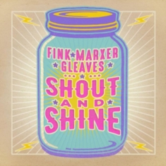 Fink Marxer Gleaves - Shout And Shine