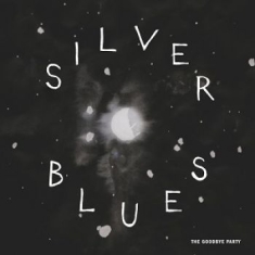 Goodbye Party The - Silver Blues