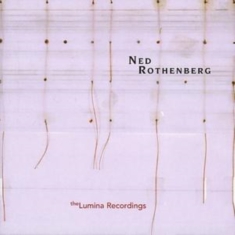 Rothenberg Ned - Solo Works - The Lumina Recordings