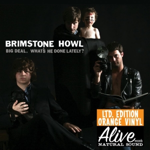 Brimstone Howl - Big Deal (What's He Done Lately?) L