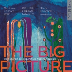 Bob Chilcott Cecilia Mcdowall Jud - The Big Picture - Works For Choir,
