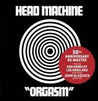 Head Machine - Orgasm (50Th Anniversary Re-Master)
