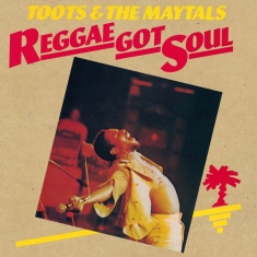 Toots & The Maytals - Reggae Got Soul -Hq-