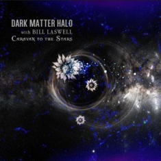 Dark Matter Halo With Bill Laswell - Caravan To The Stars