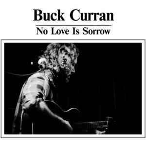 Buck Curran - No Love Is Sorrow