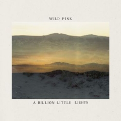Wild Pink - A Billion Little Lights