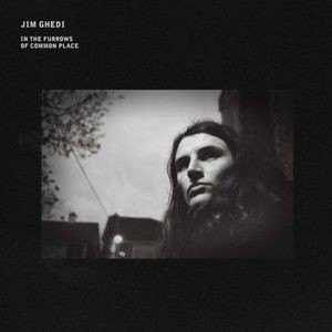 Jim Ghedi - IN THE FURROWS OF COMMON PLACE