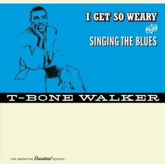 Walker T-Bone - I Get So Weary/Singing The Blues