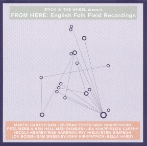 V/A - Stick In The Wheel Presents...From Here: English Folk Field Recordings