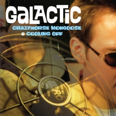 Galactic - Crazyhorse Mongoose / Cooling Off