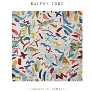 Ralegh Long - Upwards Of Summer