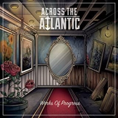 Across The Atlantic - Works Of Progress