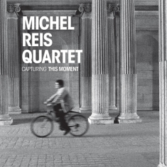 Reis Michel -Quartet- - Capturing This Moment
