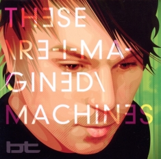 Bt - These Re-Imagined Machine