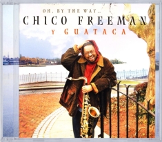 Freeman Chico Y Guataca - Oh By The Way...