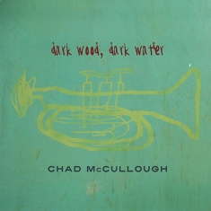 Mccullough Chad - Dark Wood Dark Water