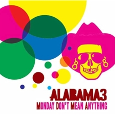 Alabama 3 - Monday Don't Mean Anything