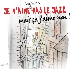Various - Je N'aime Toujours Pas Le Jazz Mais Ça J'aime Bien