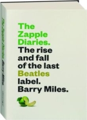 Barry Miles - The Zapple Diaries. The Rise And Fall Of The Last Beatles Label