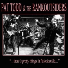 Todd Pat & The Rankoutsiders - There's Pretty Things In Palookavil