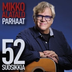 Mikko Alatalo - Parhaat - 52 Suosikkia