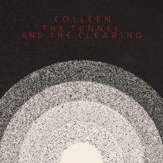 Colleen - Tunnel And The Clearing