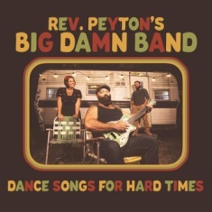 Reverend Peyton's Big Damn Band - Dance Songs For Hard Times