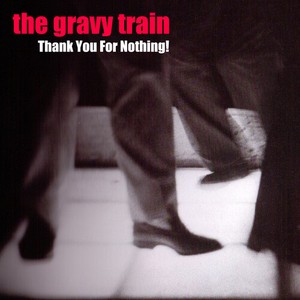 Gravy Train - Thank You For Nothing!