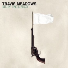 Travis Meadows - Killin Uncle Buzzy (Vinyl Lp)