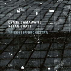 Cymin Samawatie Ketan Bhatti - Trickster Orchestra