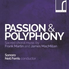 Martin Frank Macmillan James - Passion & Polyphony: Sacred Choral