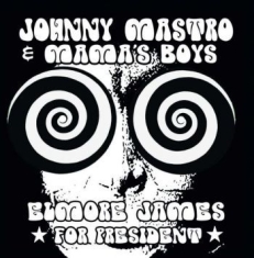 Mastro Johnny And Mama's Boys - Elmore James For President