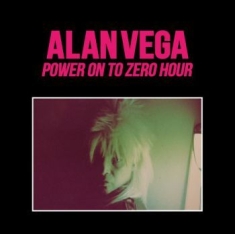 Vega Alan - Power On To Zero Hour