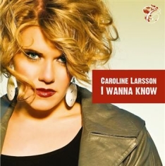 Larsson Caroline - I Wanna Know