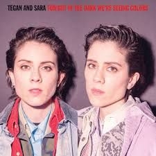 Tegan And Sara - Tonight We'Re In The Dark Seeing Colors in the group OTHER / Övrigt /  at Bengans Skivbutik AB (4000418)