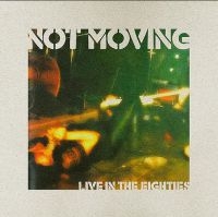 Not Moving - Live In The Eighties