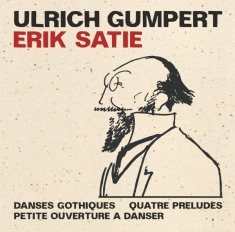 Gumpert Ulrich - Satie: Danses Gothiques/4 Preludes/Petit